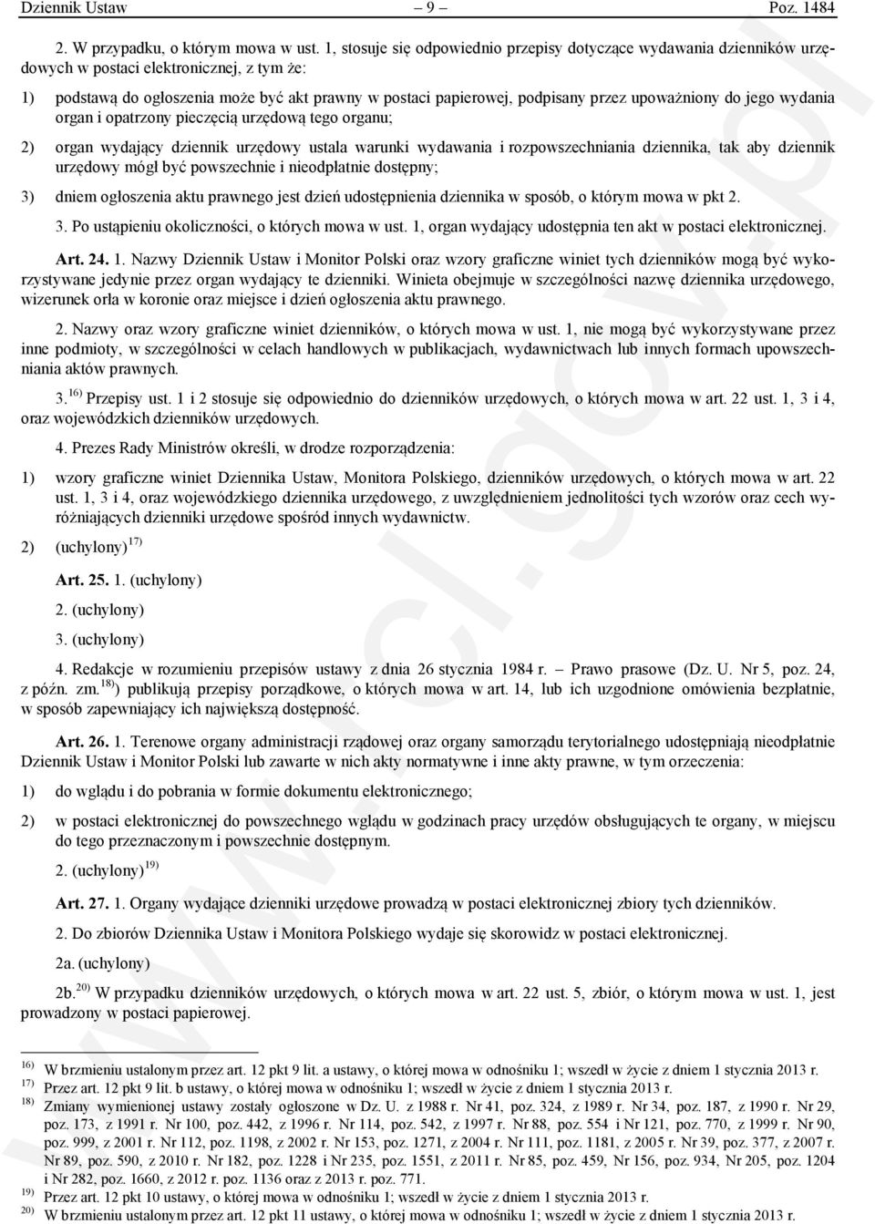 upoważniony do jego wydania organ i opatrzony pieczęcią urzędową tego organu; 2) organ wydający dziennik urzędowy ustala warunki wydawania i rozpowszechniania dziennika, tak aby dziennik urzędowy