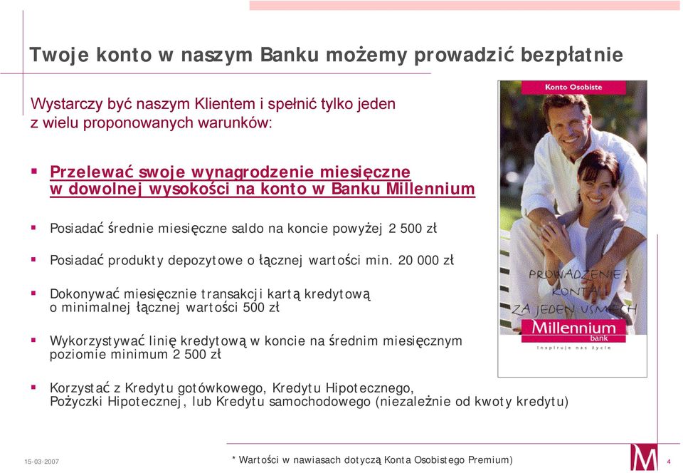 20 000 zł Dokonywać miesięcznie transakcji kartą kredytową o minimalnej łącznej wartości 500 zł Wykorzystywać linię kredytową w koncie na średnim miesięcznym poziomie minimum 2 500