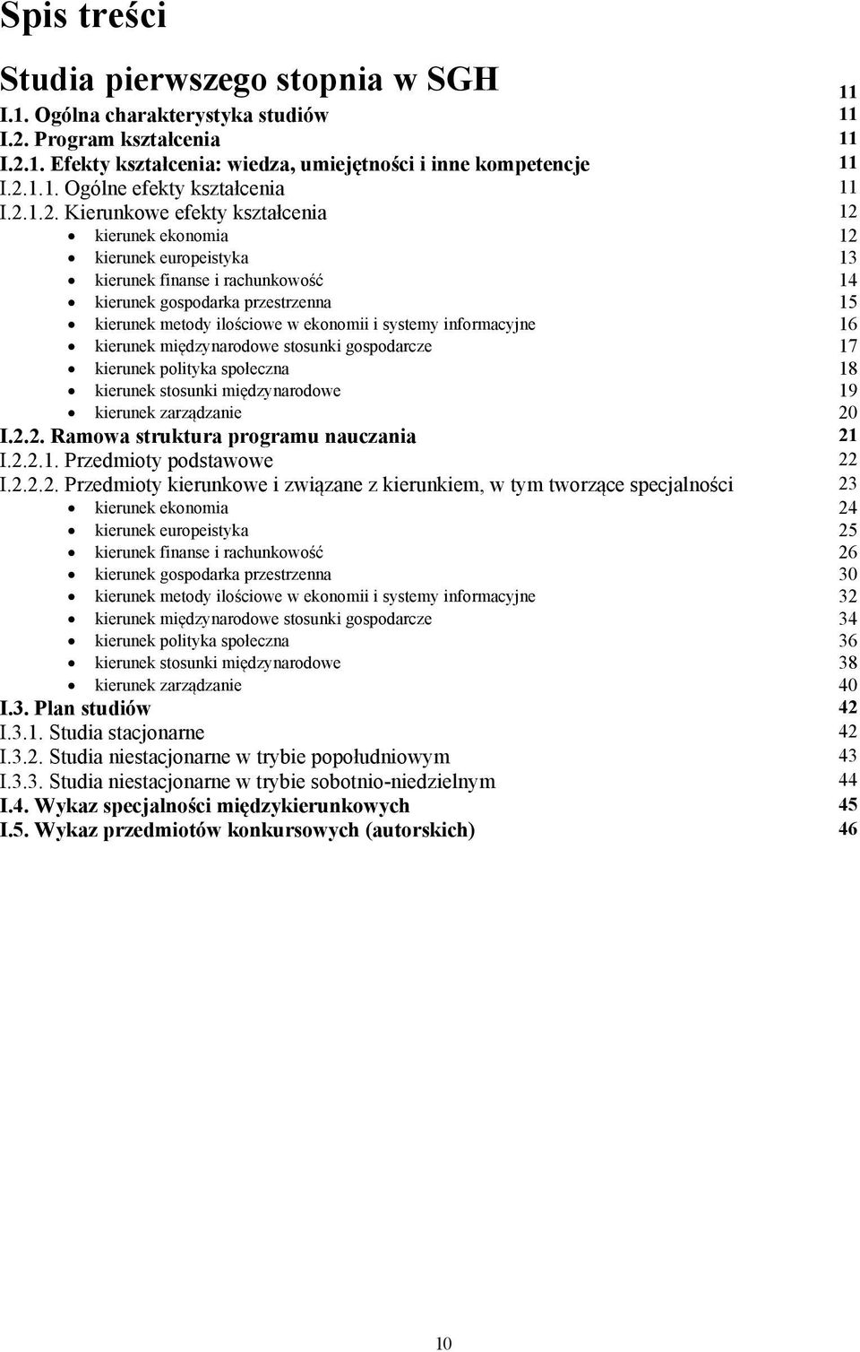 systemy informacyjne 16 kierunek międzynarodowe stosunki gospodarcze 17 kierunek polityka społeczna 18 kierunek stosunki międzynarodowe 19 kierunek zarządzanie 20