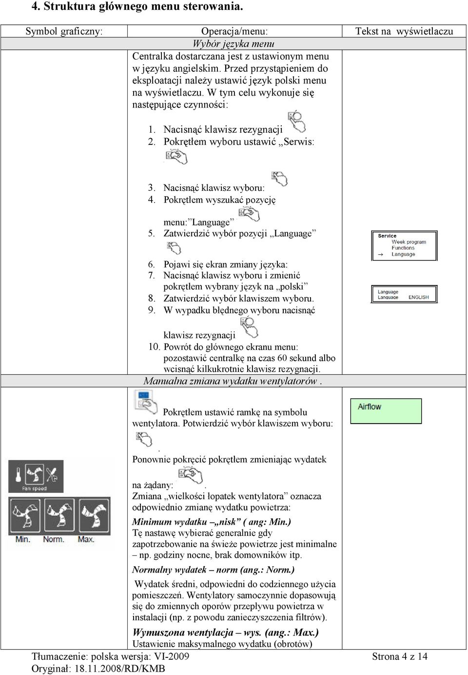 Pokrętłem wyboru ustawić Serwis: 3. Nacisnąć klawisz wyboru: 4. Pokrętłem wyszukać pozycję menu: Language 5. Zatwierdzić wybór pozycji Language 6. Pojawi się ekran zmiany języka: 7.