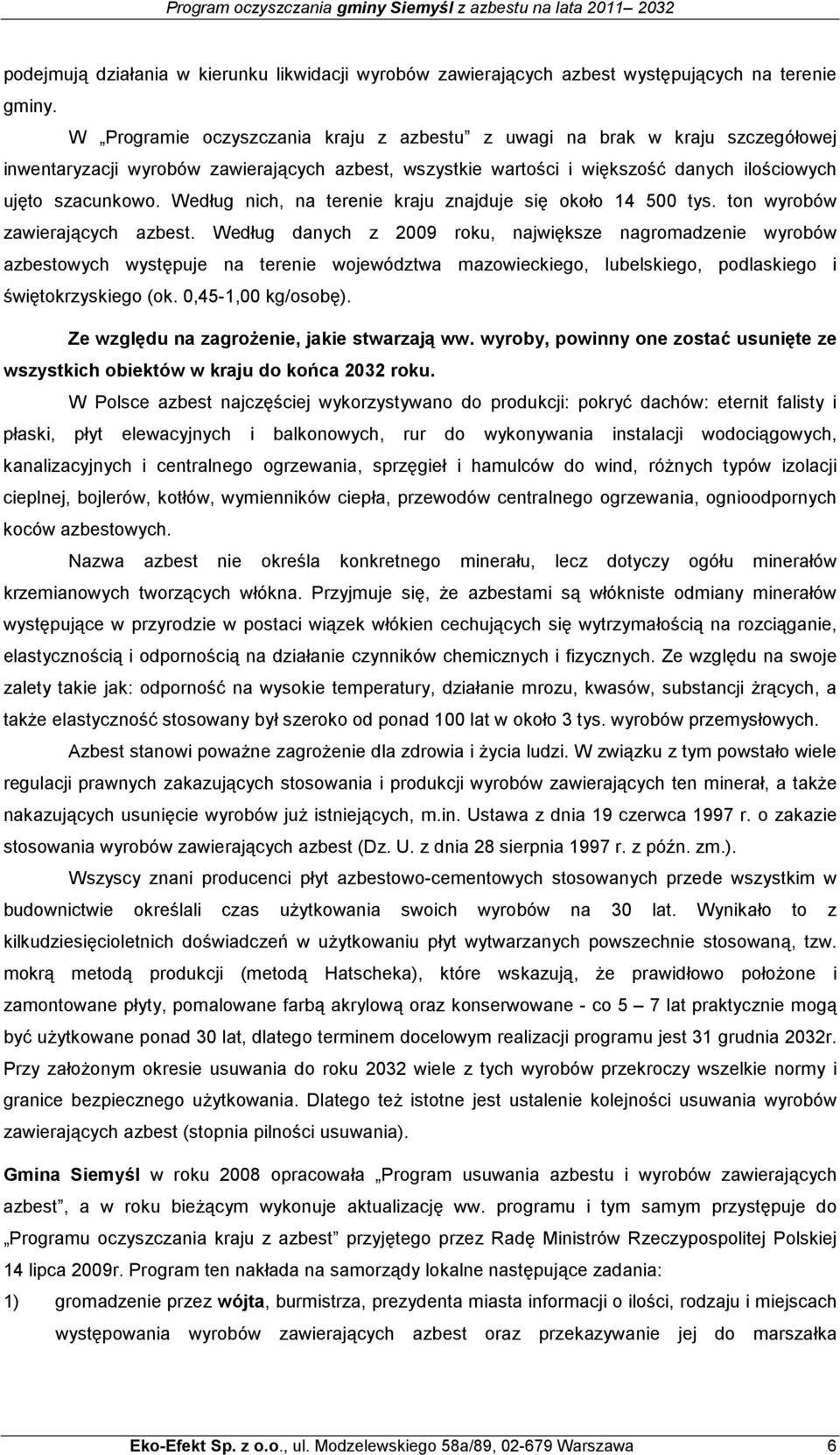 Według nich, na terenie kraju znajduje się około 14 500 tys. ton wyrobów zawierających azbest.