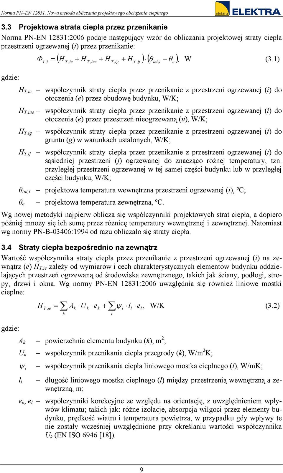 1) T, T, e T, ue T, g T, j nt, e H T,e współczynnk straty cepła przez przenkane z przestrzen ogrzewanej () do otoczena (e) przez obudowę budynku, W/K; H T,ue współczynnk straty cepła przez przenkane