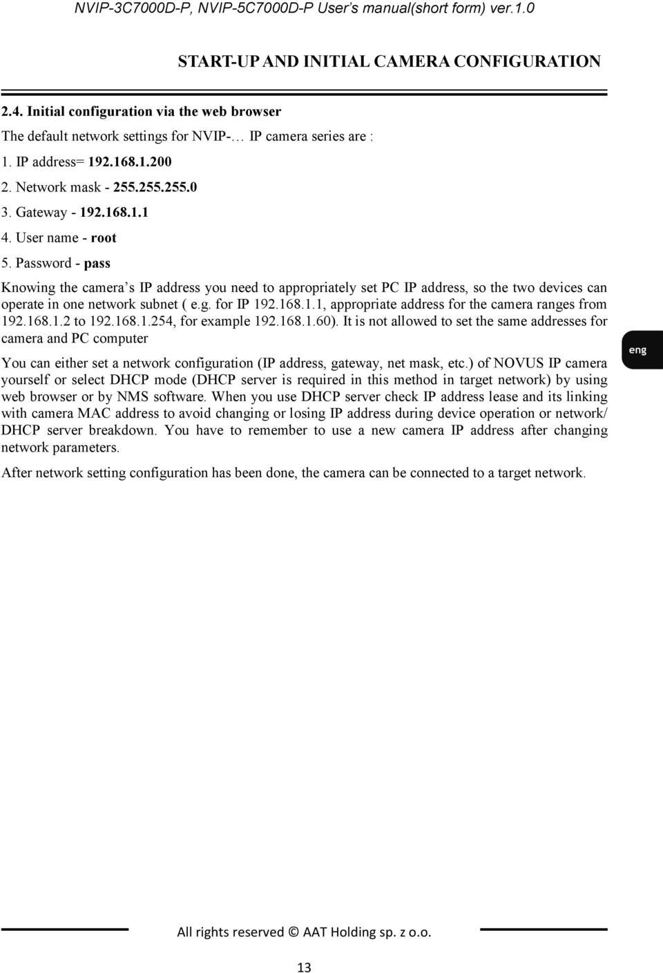 User name - root 5. Password - pass Knowing the camera s IP address you need to appropriately set PC IP address, so the two devices can operate in one network subnet ( e.g. for IP 19