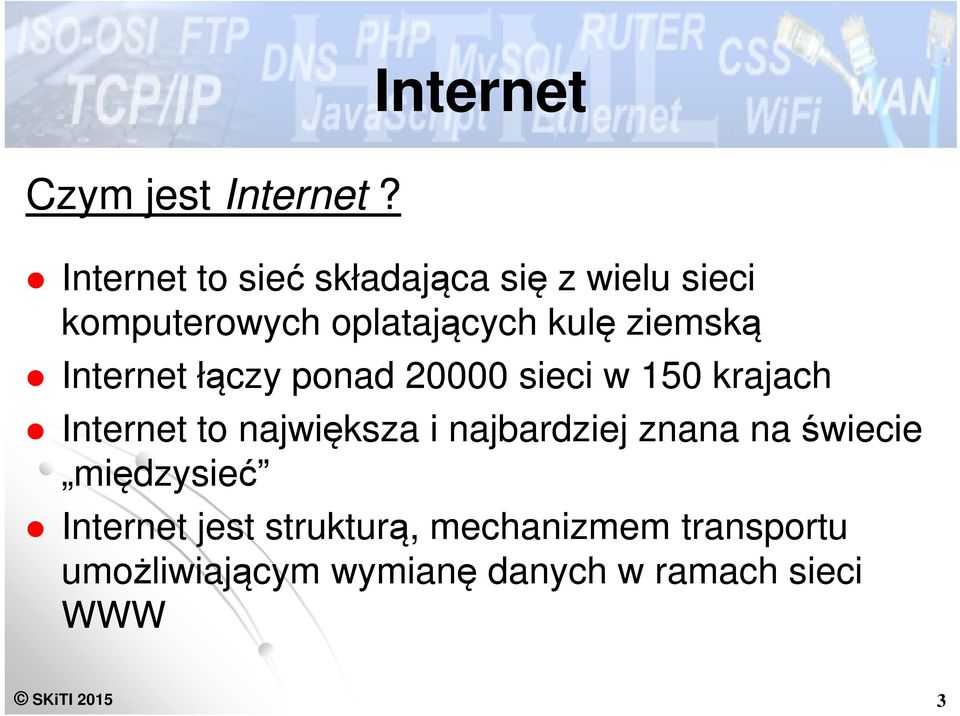 kulę ziemską Internet łączy ponad 20000 sieci w 150 krajach Internet to największa