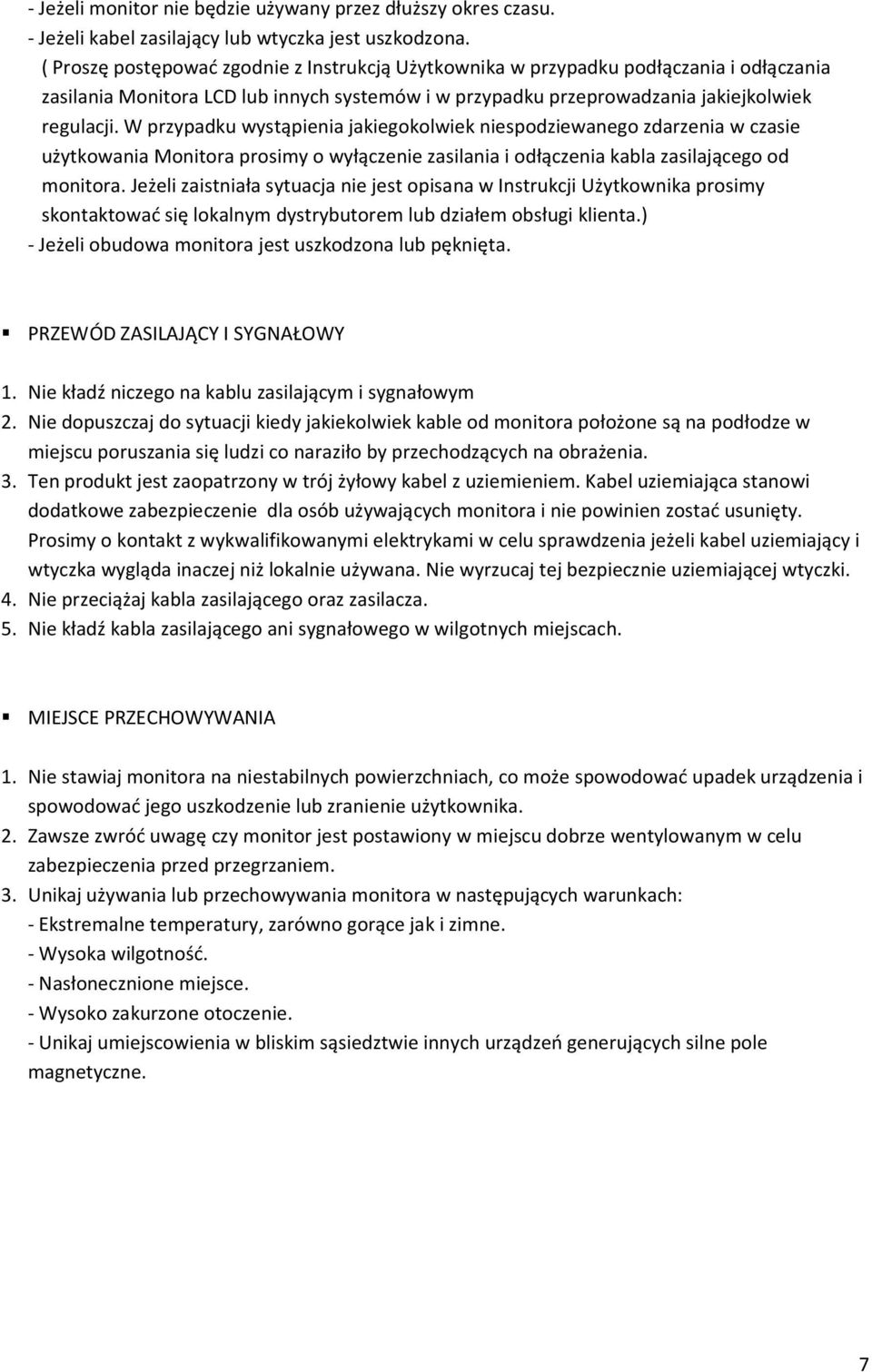 W przypadku wystąpienia jakiegokolwiek niespodziewanego zdarzenia w czasie użytkowania Monitora prosimy o wyłączenie zasilania i odłączenia kabla zasilającego od monitora.