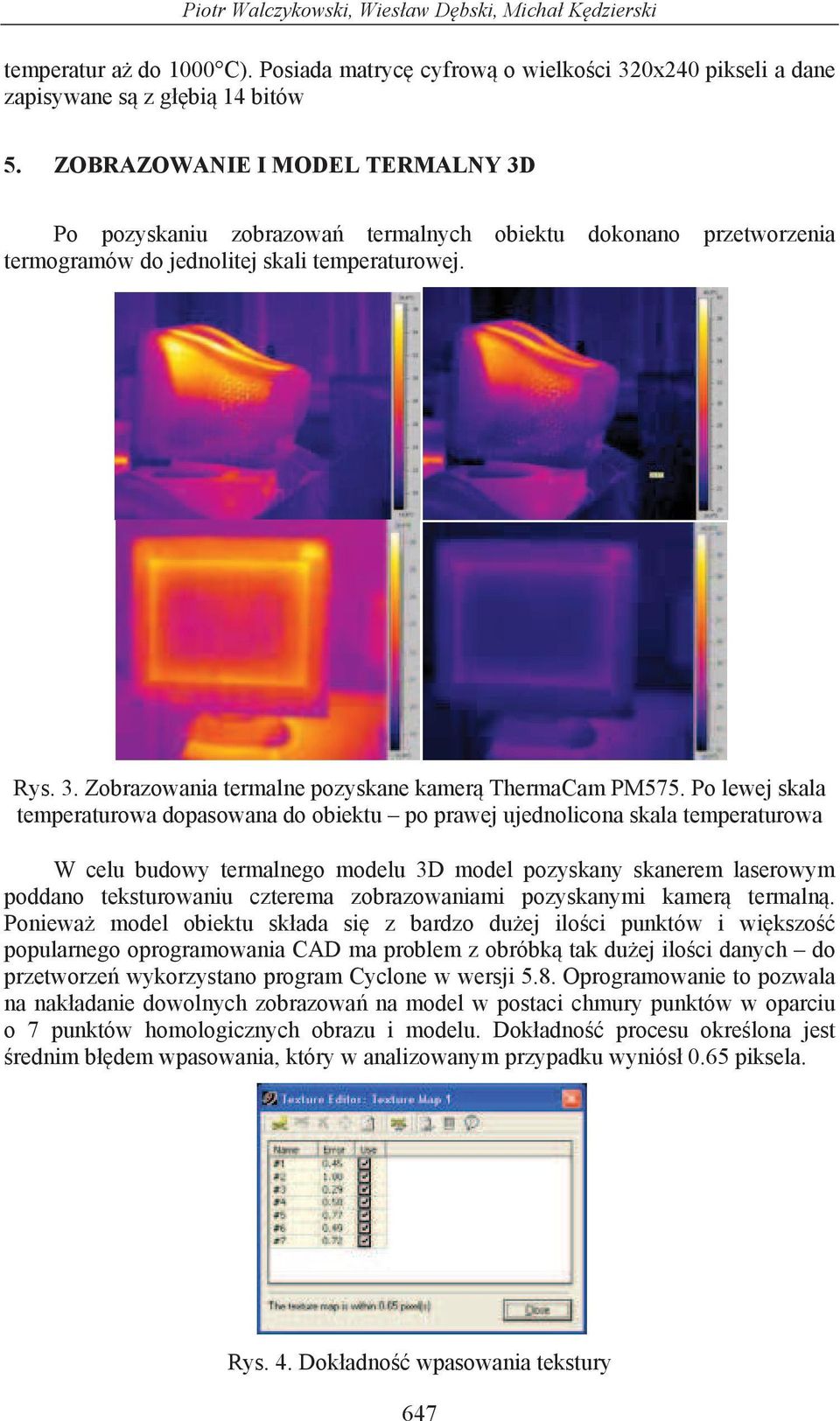 Po lewej skala temperaturowa dopasowana do obiektu po prawej ujednolicona skala temperaturowa W celu budowy termalnego modelu 3D model pozyskany skanerem laserowym poddano teksturowaniu czterema