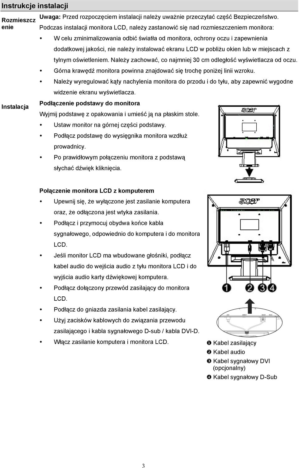 instalować ekranu LCD w pobliżu okien lub w miejscach z tylnym oświetleniem. Należy zachować, co najmniej 30 cm odległość wyświetlacza od oczu.