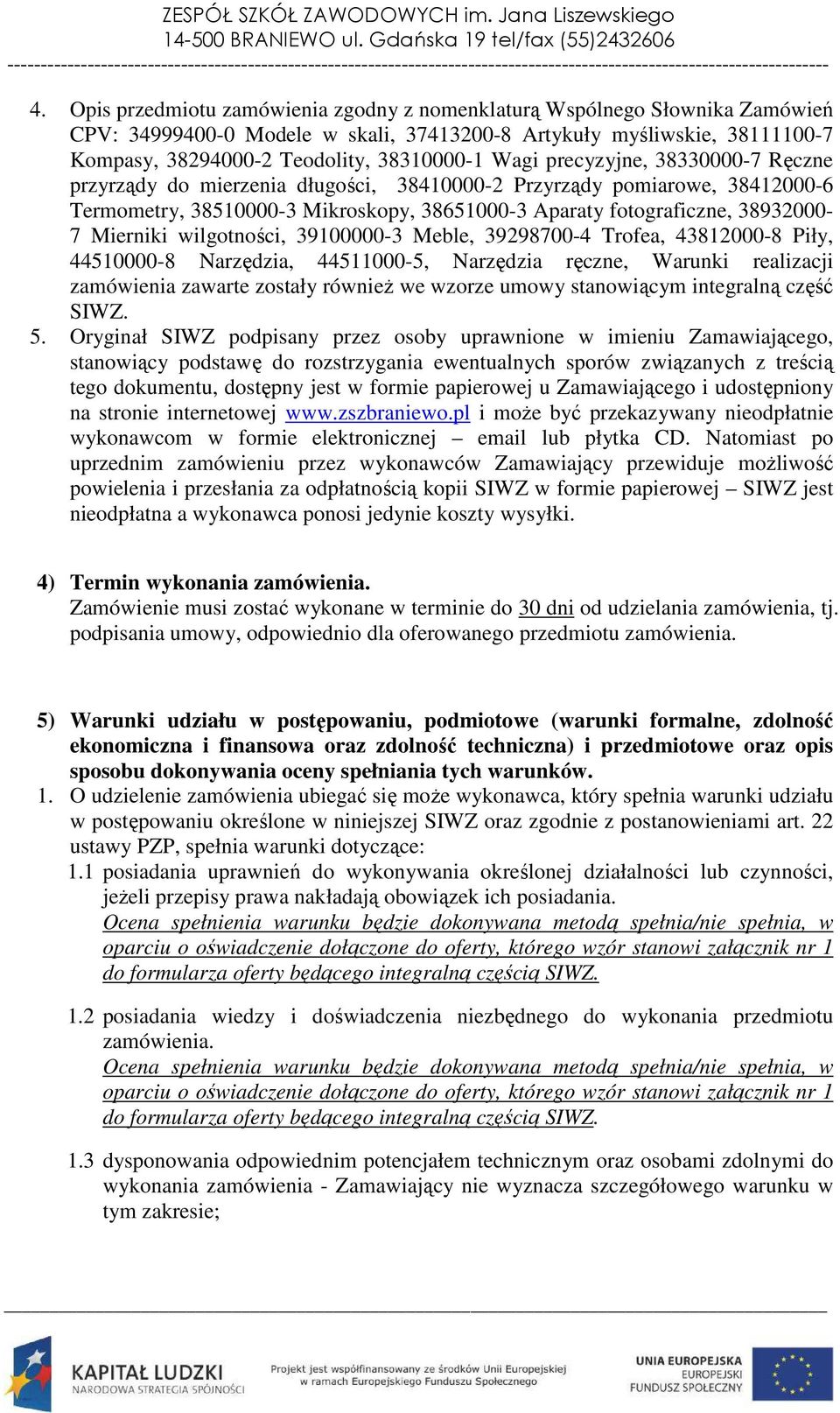 wilgotności, 39100000-3 Meble, 39298700-4 Trofea, 43812000-8 Piły, 44510000-8 Narzędzia, 44511000-5, Narzędzia ręczne, Warunki realizacji zamówienia zawarte zostały również we wzorze umowy