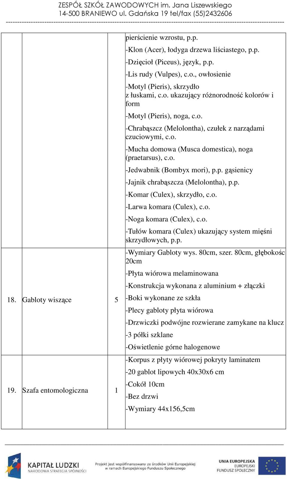 p. gąsienicy -Jajnik chrabąszcza (Melolontha), p.p. -Komar (Culex), skrzydło, c.o. -Larwa komara (Culex), c.o. -Noga komara (Culex), c.o. -Tułów komara (Culex) ukazujący system mięśni skrzydłowych, p.