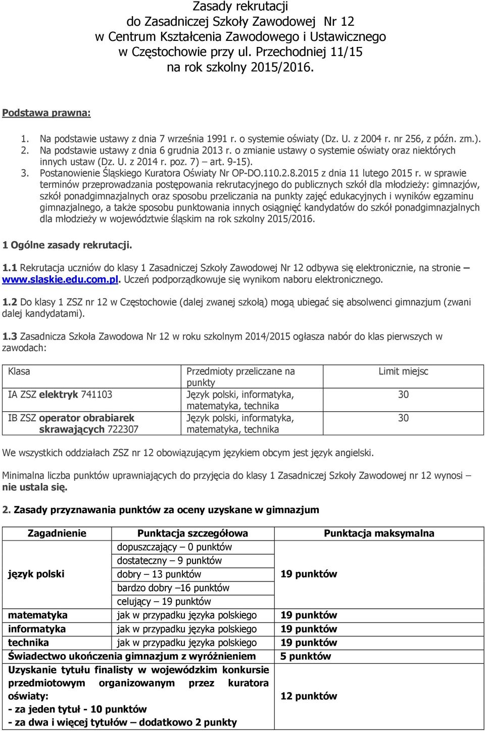 o zmianie ustawy o systemie oświaty oraz niektórych innych ustaw (Dz. U. z 2014 r. poz. 7) art. 9-15). 3. Postanowienie Śląskiego Kuratora Oświaty Nr OP-DO.110.2.8.2015 z dnia 11 lutego 2015 r.