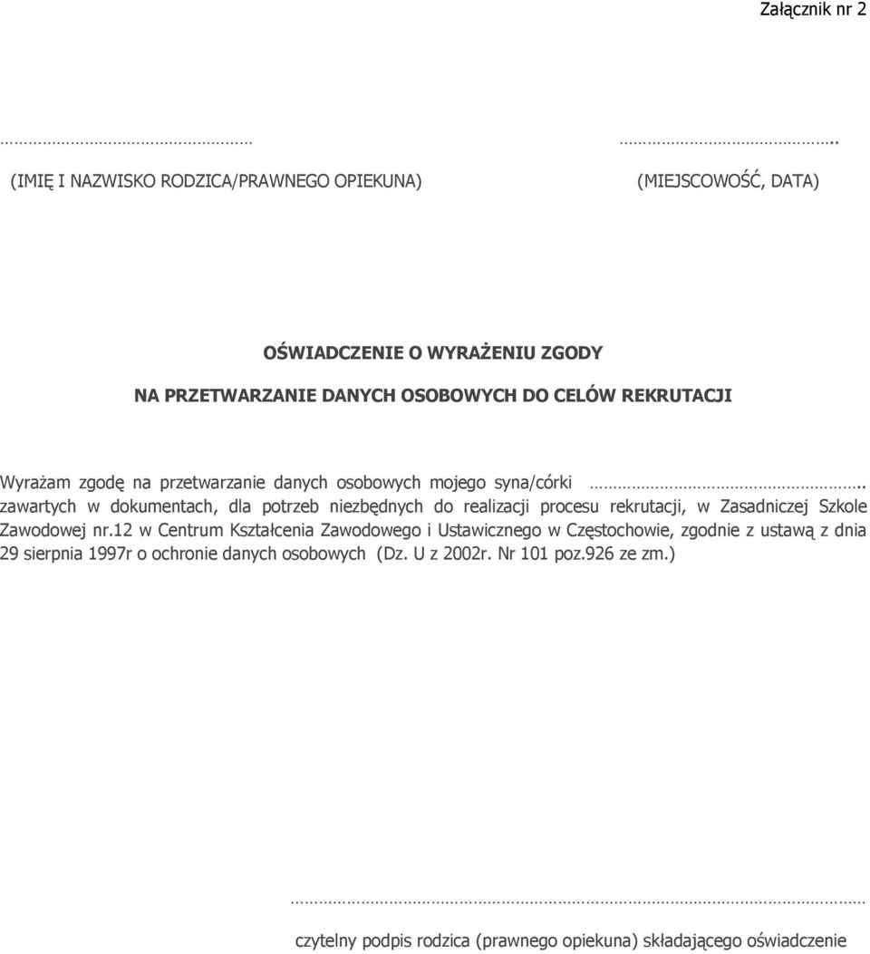 osobowych mojego syna/córki.. zawartych w dokumentach, dla potrzeb niezbędnych do realizacji procesu rekrutacji, w Zasadniczej Szkole Zawodowej nr.