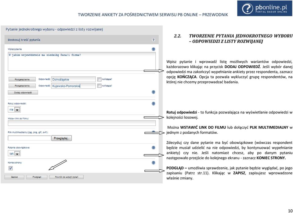 Rotuj odpowiedzi - to funkcja pozwalająca na wyświetlanie odpowiedzi w kolejności losowej. Można WSTAWID LINK DO FILMU lub dołączyd PLIK MULTIMEDIALNY w jednym z podanych formatów.