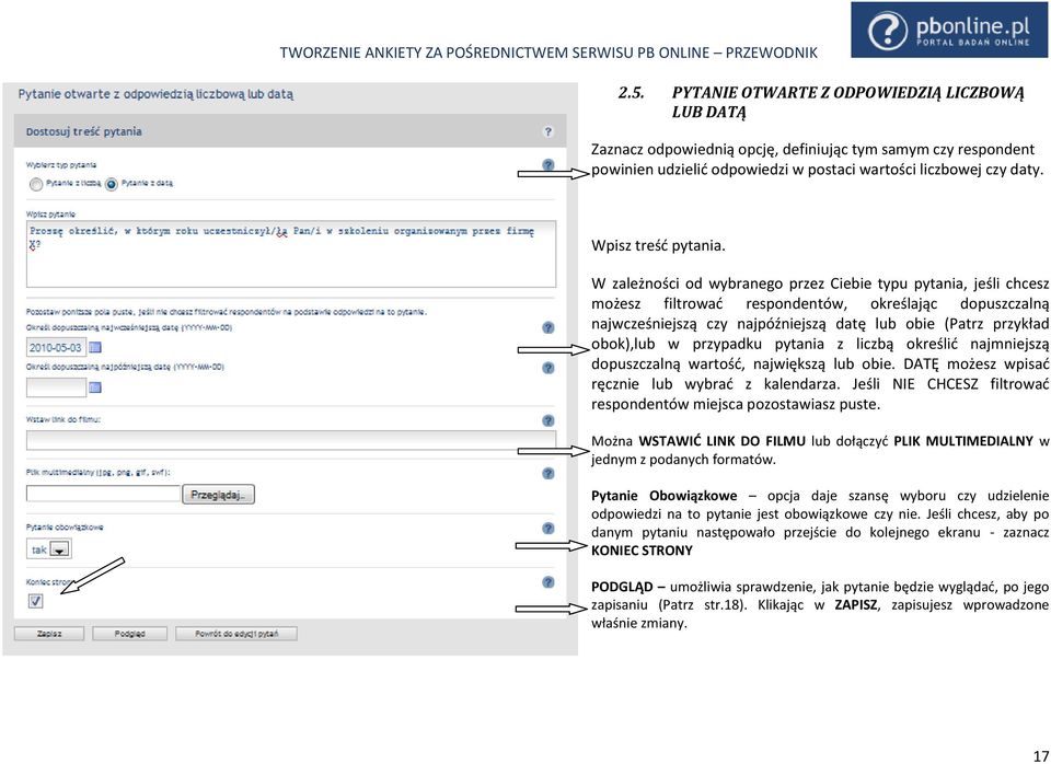 W zależności od wybranego przez Ciebie typu pytania, jeśli chcesz możesz filtrowad respondentów, określając dopuszczalną najwcześniejszą czy najpóźniejszą datę lub obie (Patrz przykład obok),lub w