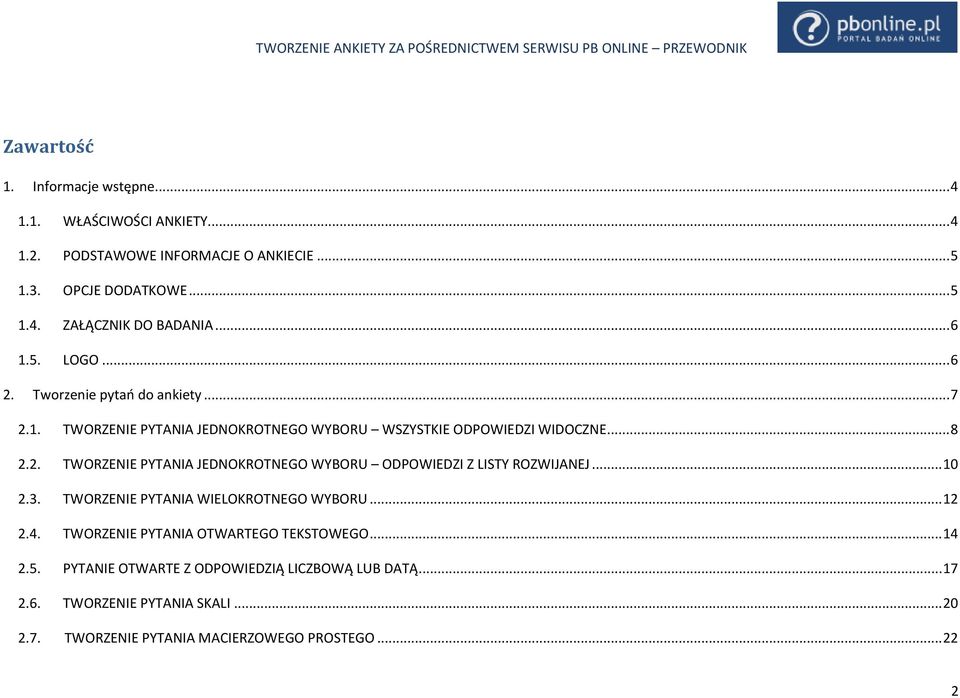 .. 10 2.3. TWORZENIE PYTANIA WIELOKROTNEGO WYBORU... 12 2.4. TWORZENIE PYTANIA OTWARTEGO TEKSTOWEGO... 14 2.5.