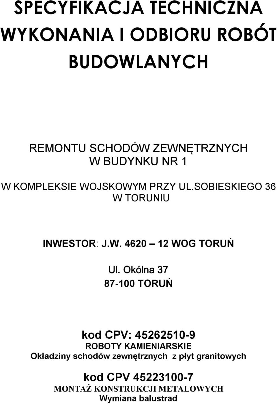 Okólna 37 87-100 TORUŃ kod CPV: 45262510-9 ROBOTY KAMIENIARSKIE Okładziny schodów zewnętrznych