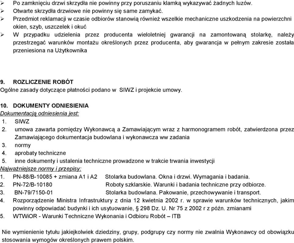 zamontowaną stolarkę, należy przestrzegać warunków montażu określonych przez producenta, aby gwarancja w pełnym zakresie została przeniesiona na Użytkownika 9.