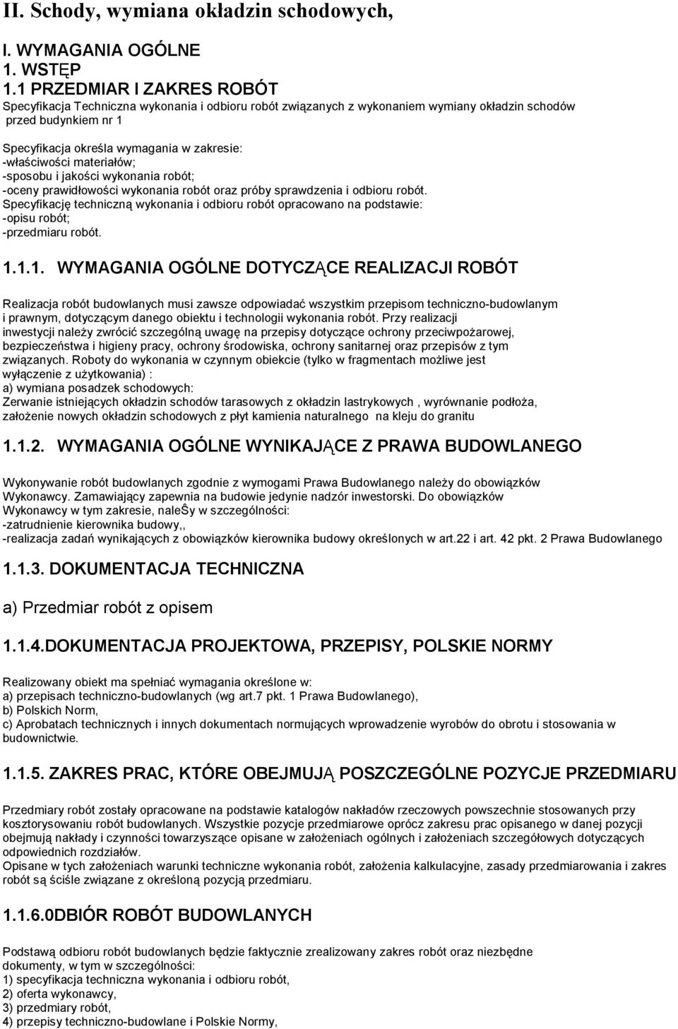 -właściwości materiałów; -sposobu i jakości wykonania robót; -oceny prawidłowości wykonania robót oraz próby sprawdzenia i odbioru robót.