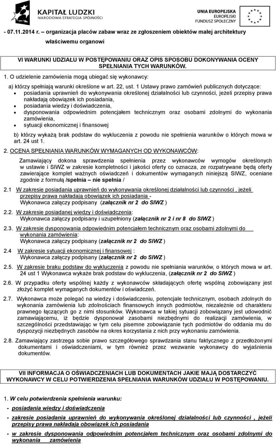 Ustawy prawo zamówień publicznych dotyczące: posiadania uprawnień do wykonywania określonej działalności lub czynności, jeżeli przepisy prawa nakładają obowiązek ich posiadania, posiadania wiedzy i