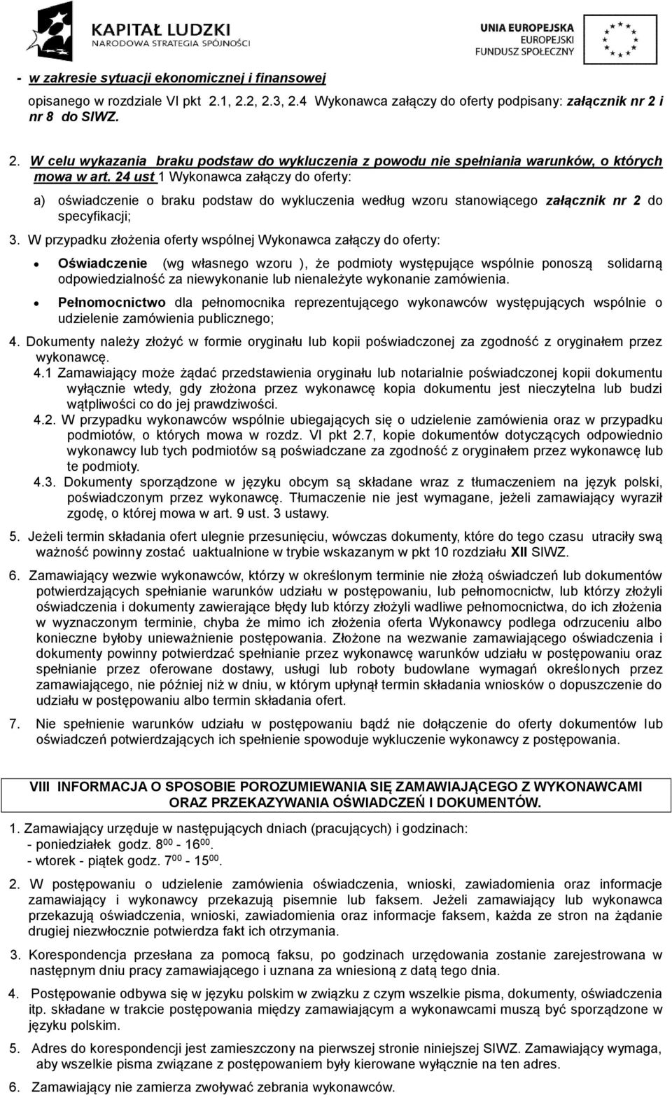 4 ust Wykonawca załączy do oferty: a) oświadczenie o braku podstaw do wykluczenia według wzoru stanowiącego załącznik nr do specyfikacji; 3.