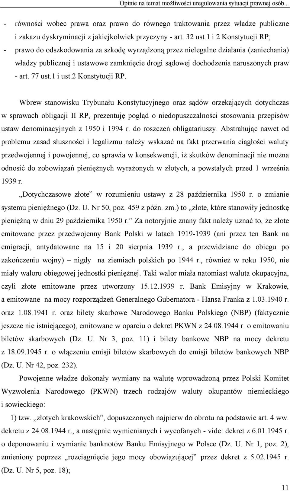 1 i 2 Konstytucji RP; - prawo do odszkodowania za szkodę wyrządzoną przez nielegalne działania (zaniechania) władzy publicznej i ustawowe zamknięcie drogi sądowej dochodzenia naruszonych praw - art.