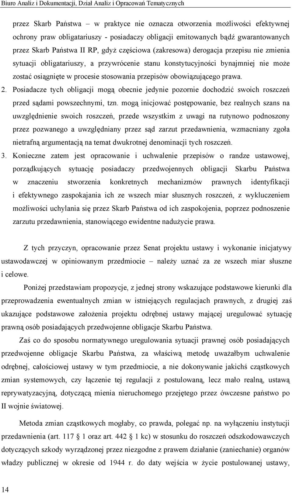 zostać osiągnięte w procesie stosowania przepisów obowiązującego prawa. 2. Posiadacze tych obligacji mogą obecnie jedynie pozornie dochodzić swoich roszczeń przed sądami powszechnymi, tzn.