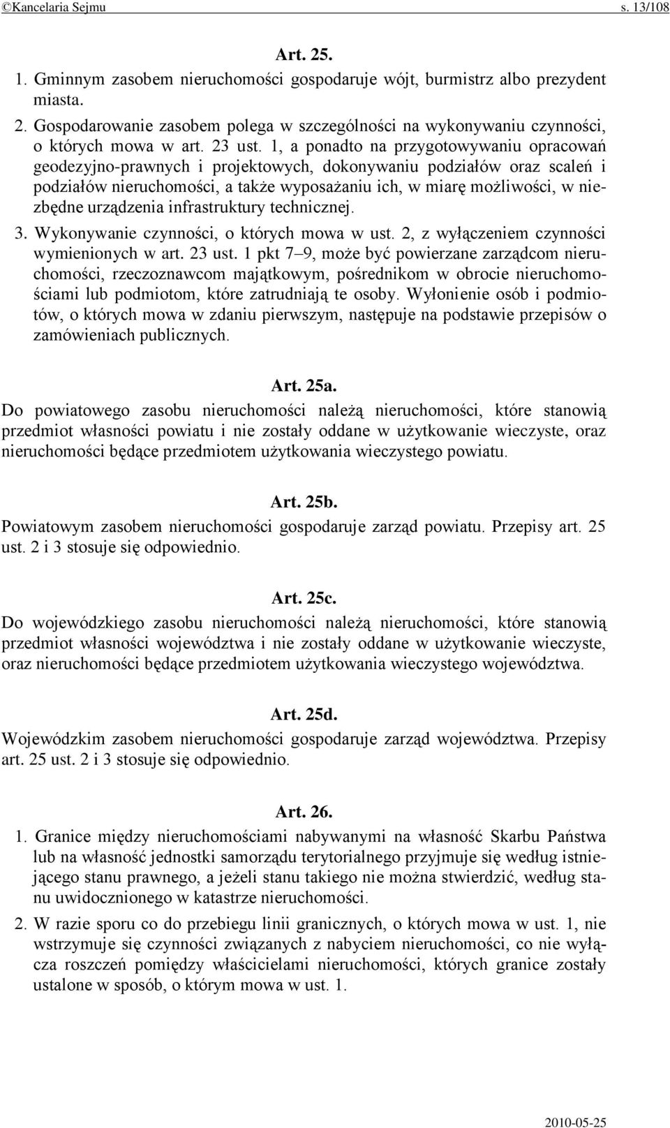 1, a ponadto na przygotowywaniu opracowań geodezyjno-prawnych i projektowych, dokonywaniu podziałów oraz scaleń i podziałów nieruchomości, a także wyposażaniu ich, w miarę możliwości, w niezbędne