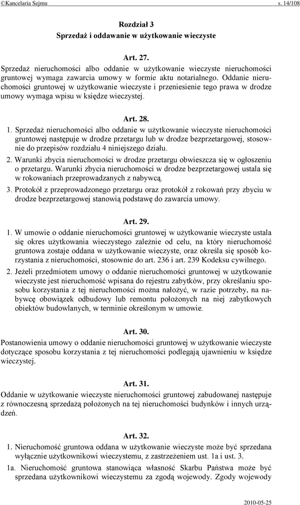 Oddanie nieruchomości gruntowej w użytkowanie wieczyste i przeniesienie tego prawa w drodze umowy wymaga wpisu w księdze wieczystej. Art. 28. 1.