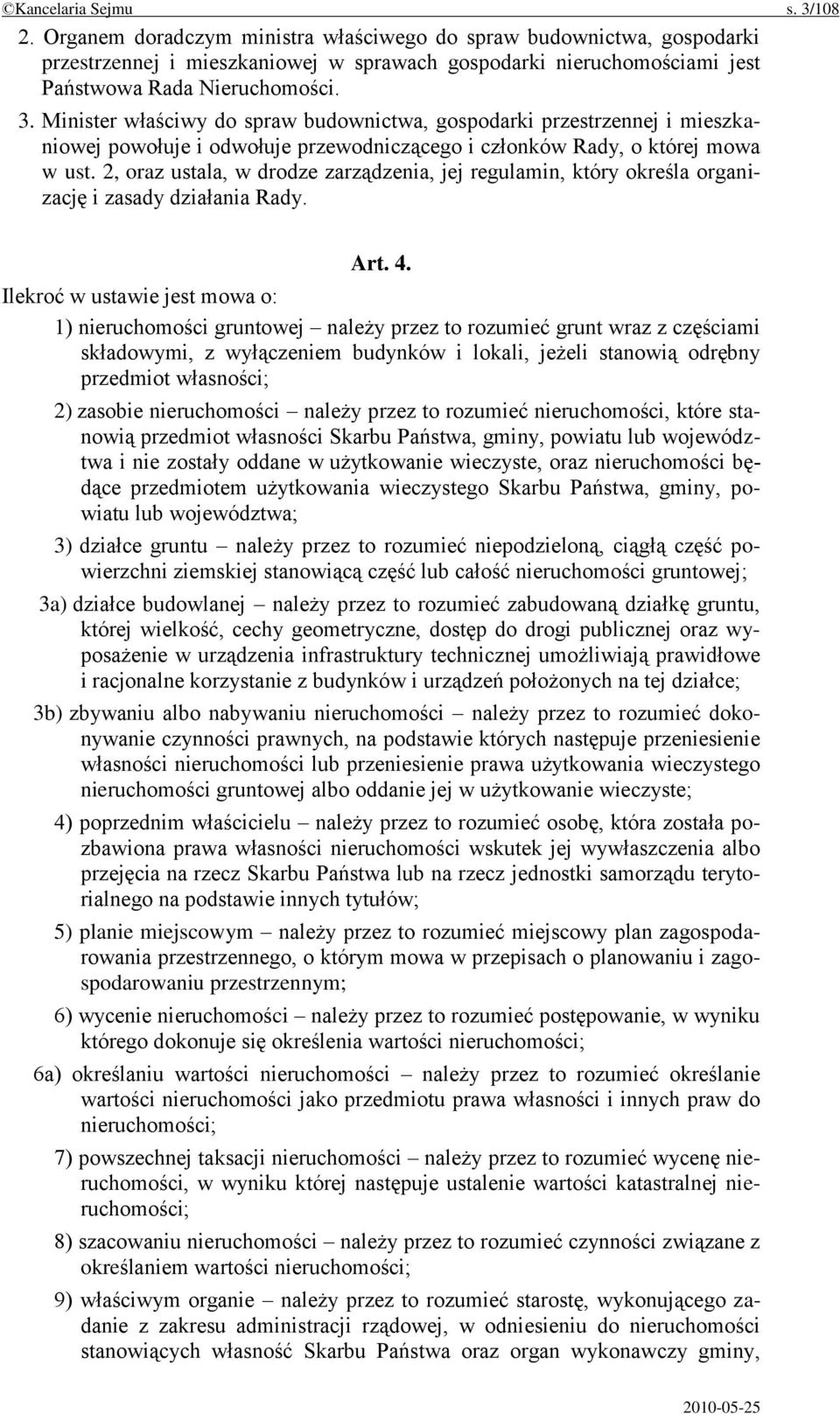 Minister właściwy do spraw budownictwa, gospodarki przestrzennej i mieszkaniowej powołuje i odwołuje przewodniczącego i członków Rady, o której mowa w ust.