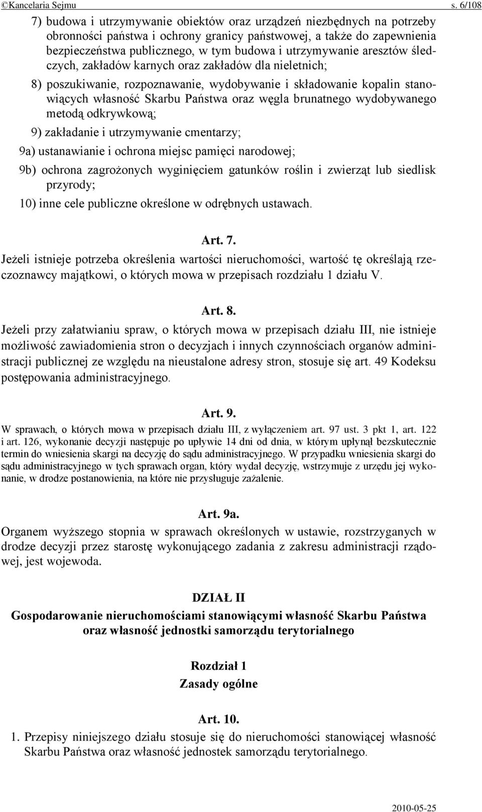 utrzymywanie aresztów śledczych, zakładów karnych oraz zakładów dla nieletnich; 8) poszukiwanie, rozpoznawanie, wydobywanie i składowanie kopalin stanowiących własność Skarbu Państwa oraz węgla