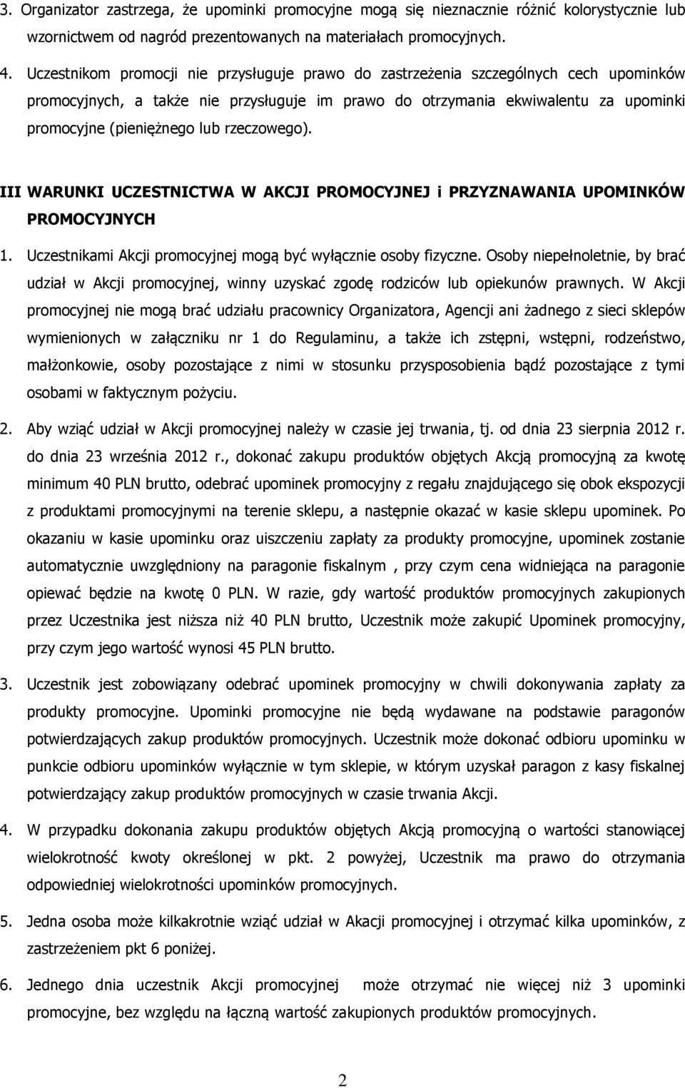 rzeczowego). III WARUNKI UCZESTNICTWA W AKCJI PROMOCYJNEJ i PRZYZNAWANIA UPOMINKÓW PROMOCYJNYCH 1. Uczestnikami Akcji promocyjnej mogą być wyłącznie osoby fizyczne.