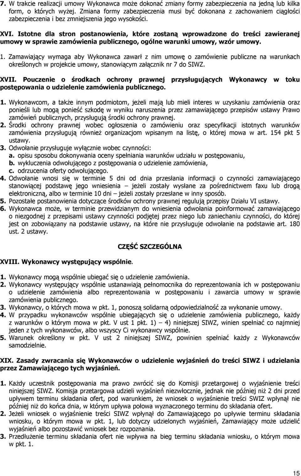 Istotne dla stron postanowienia, które zostaną wprowadzone do treści zawieranej umowy w sprawie zamówienia publicznego, ogólne warunki umowy, wzór umowy. 1.