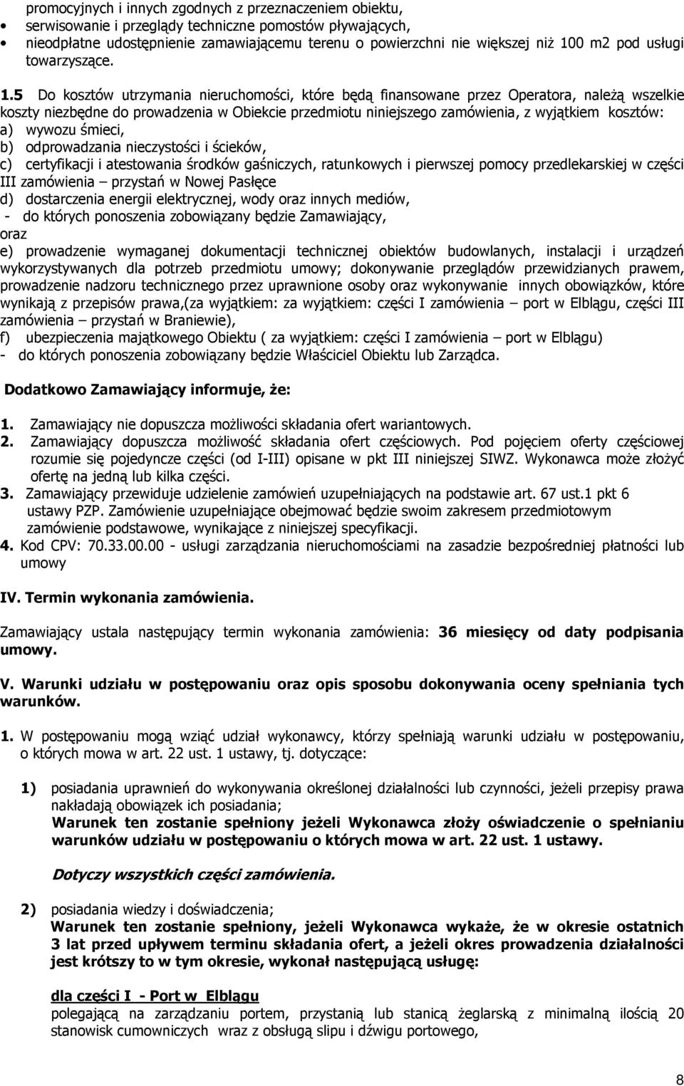 5 Do kosztów utrzymania nieruchomości, które będą finansowane przez Operatora, należą wszelkie koszty niezbędne do prowadzenia w Obiekcie przedmiotu niniejszego zamówienia, z wyjątkiem kosztów: a)