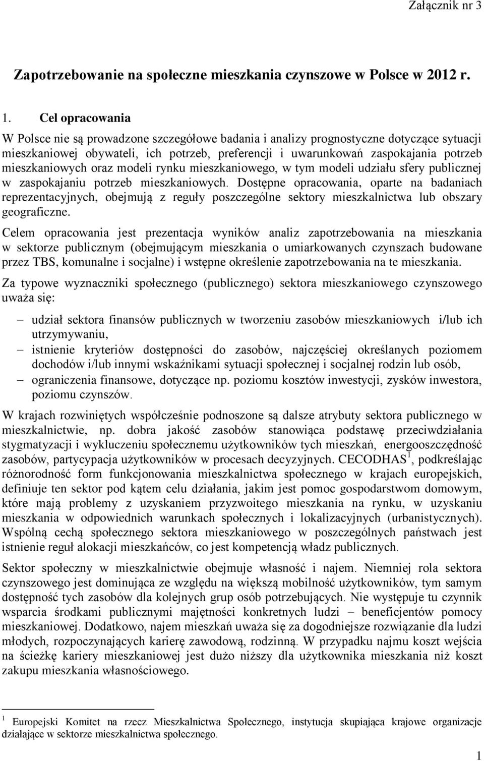 mieszkaniowych oraz modeli rynku mieszkaniowego, w tym modeli udziału sfery publicznej w zaspokajaniu potrzeb mieszkaniowych.