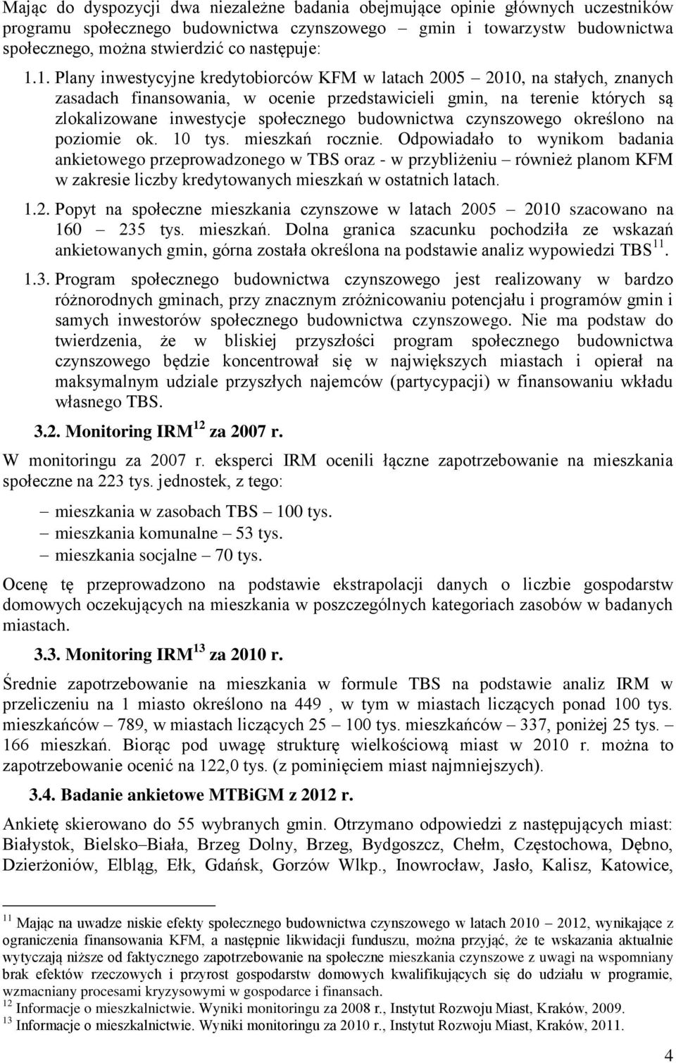 1. Plany inwestycyjne kredytobiorców KFM w latach 2005 2010, na stałych, znanych zasadach finansowania, w ocenie przedstawicieli gmin, na terenie których są zlokalizowane inwestycje społecznego