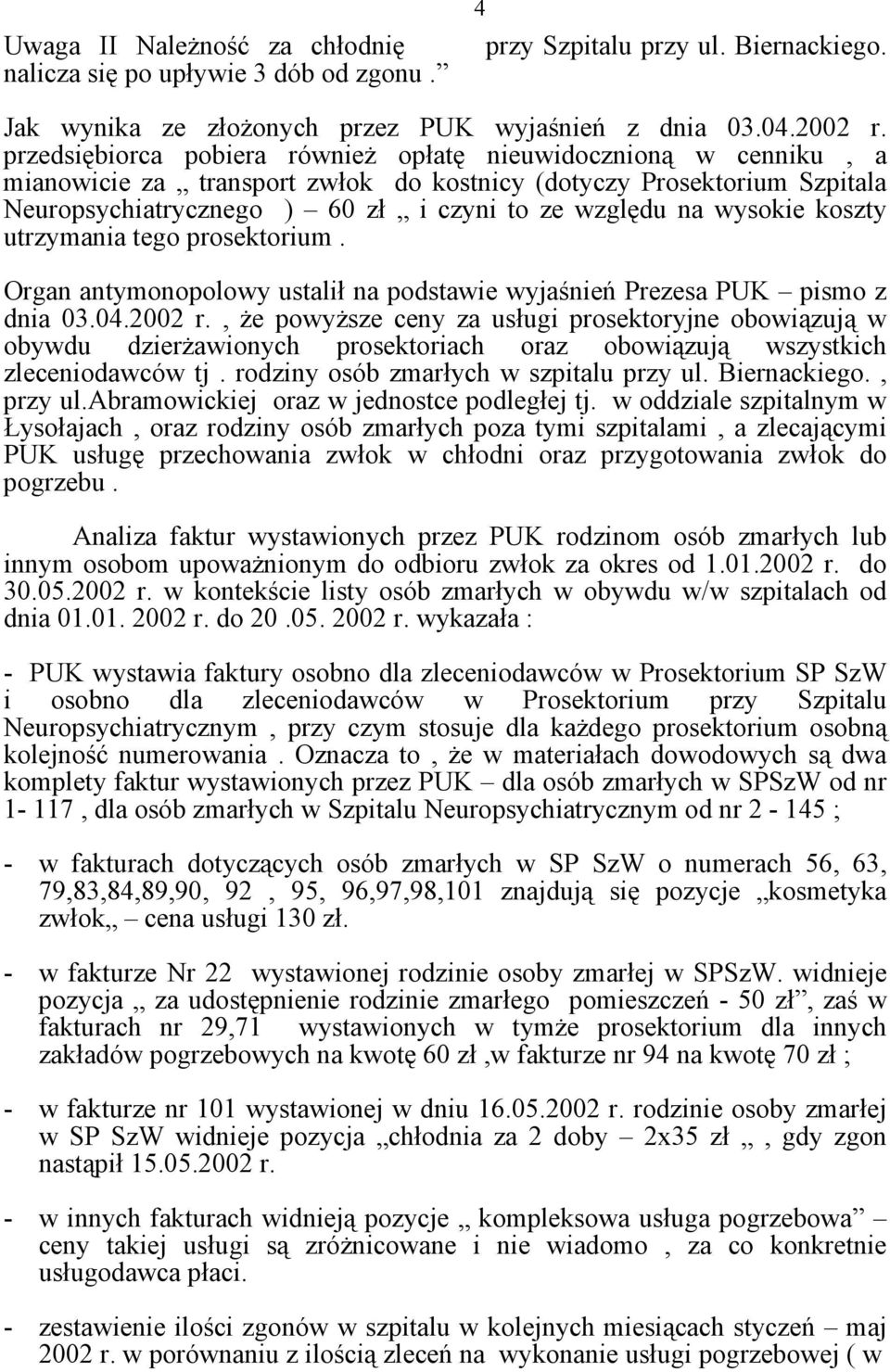 wysokie koszty utrzymania tego prosektorium. Organ antymonopolowy ustalił na podstawie wyjaśnień Prezesa PUK pismo z dnia 03.04.2002 r.