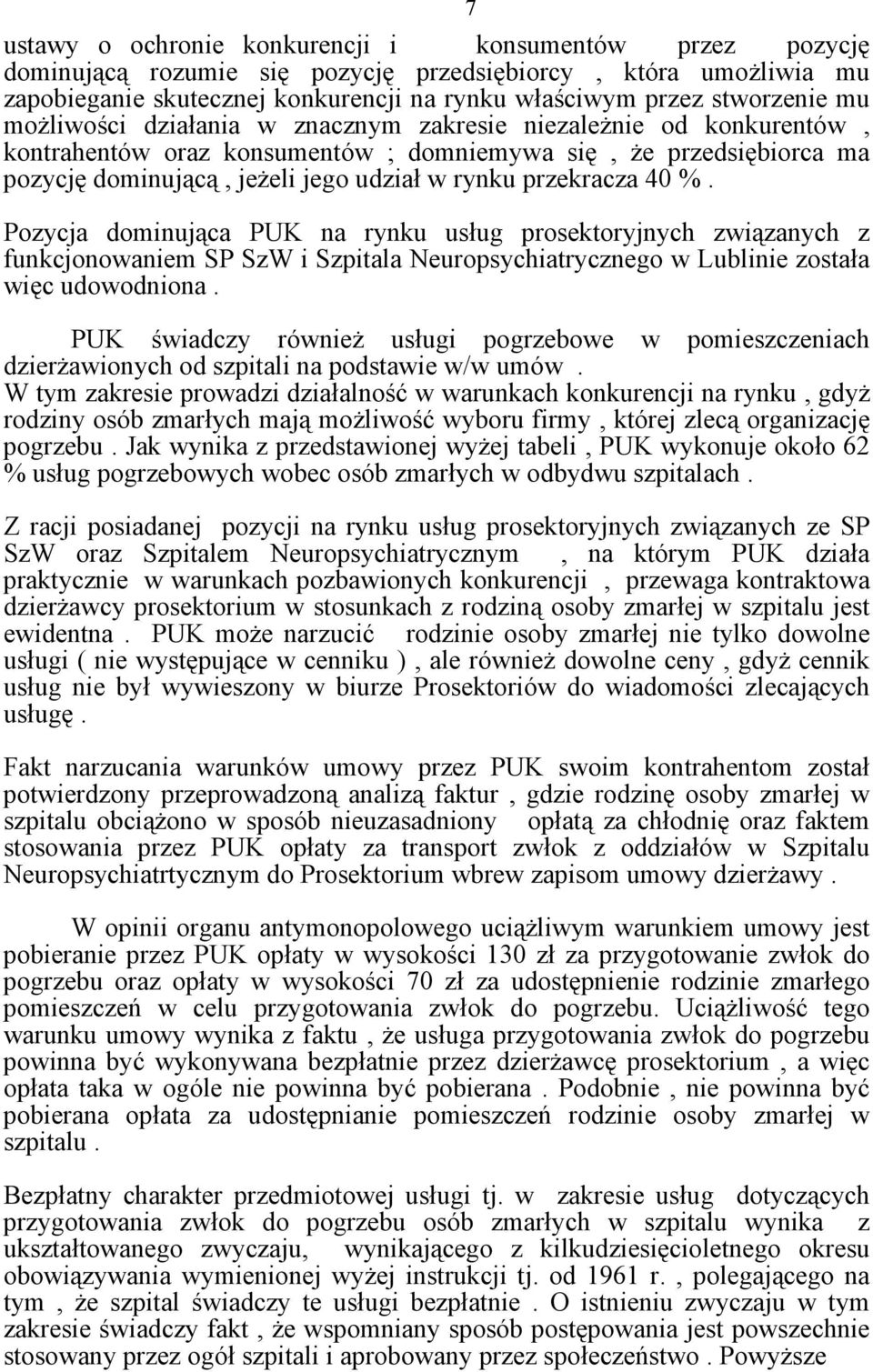 %. Pozycja dominująca PUK na rynku usług prosektoryjnych związanych z funkcjonowaniem SP SzW i Szpitala Neuropsychiatrycznego w Lublinie została więc udowodniona.