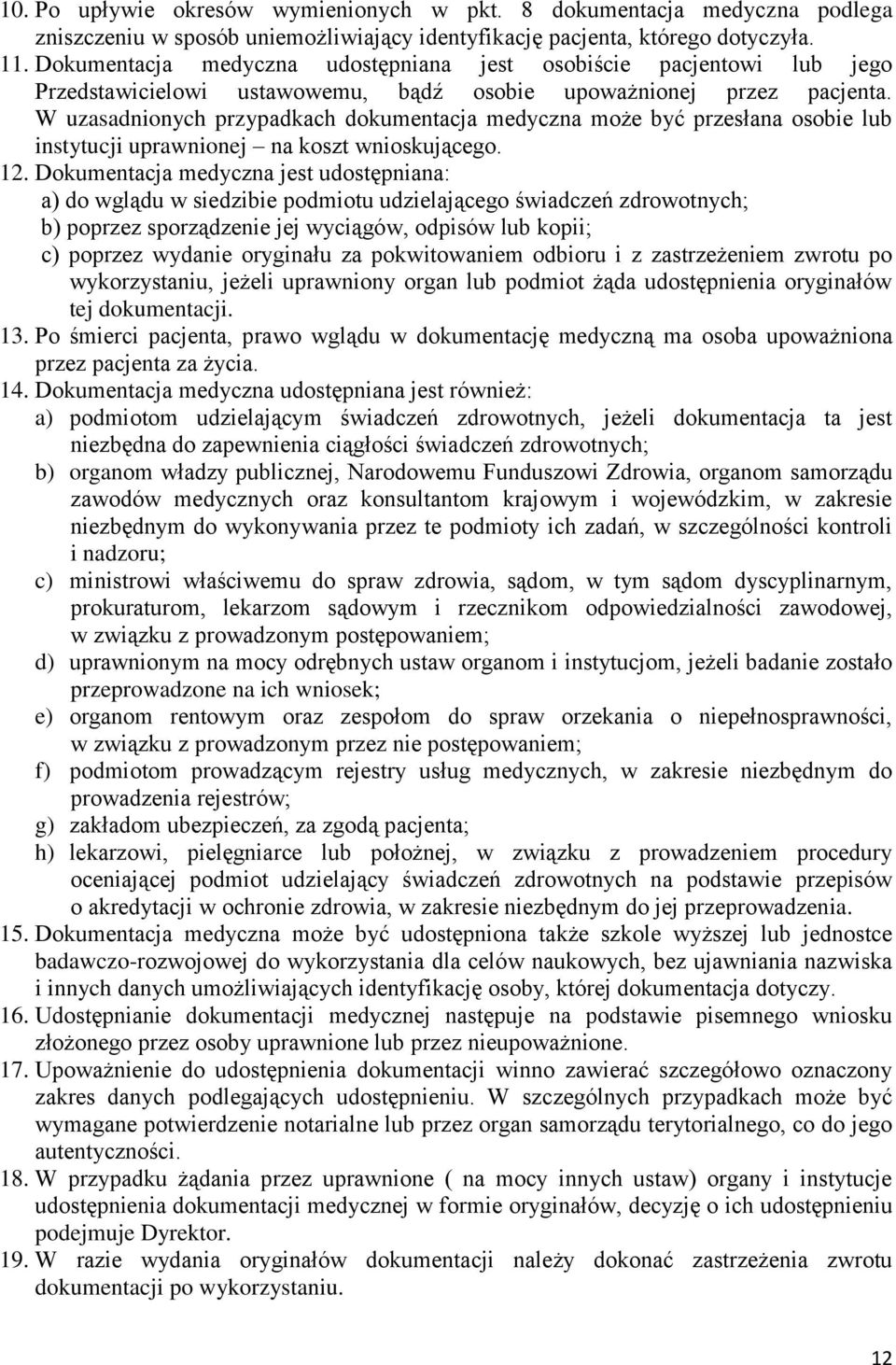 W uzasadnionych przypadkach dokumentacja medyczna może być przesłana osobie lub instytucji uprawnionej na koszt wnioskującego. 12.