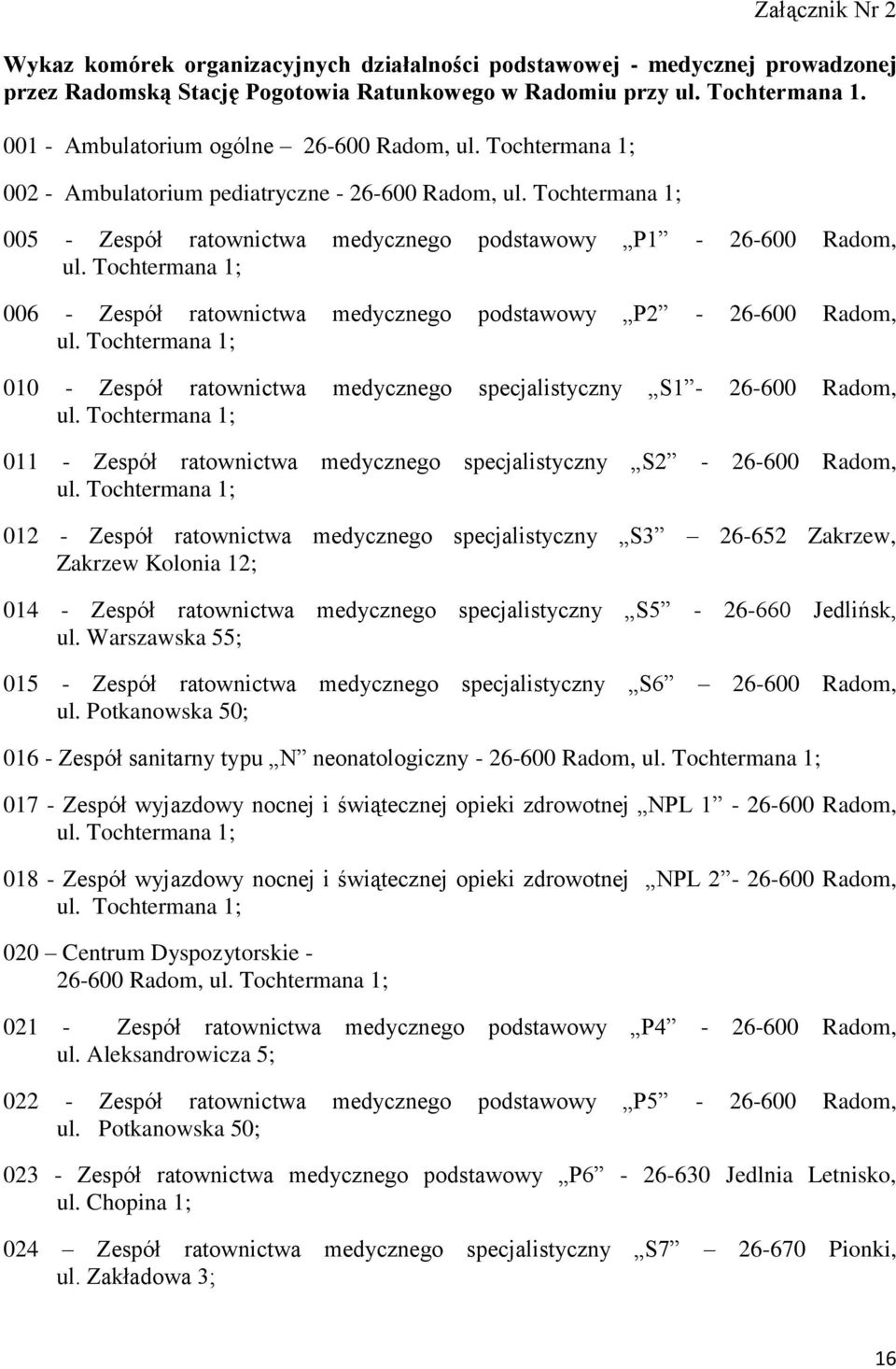 Tochtermana 1; 006 - Zespół ratownictwa medycznego podstawowy P2-26-600 Radom, ul. Tochtermana 1; 010 - Zespół ratownictwa medycznego specjalistyczny S1-26-600 Radom, ul.