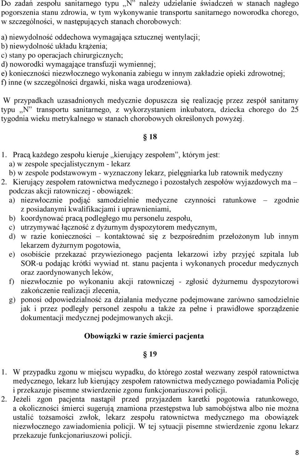 transfuzji wymiennej; e) konieczności niezwłocznego wykonania zabiegu w innym zakładzie opieki zdrowotnej; f) inne (w szczególności drgawki, niska waga urodzeniowa).