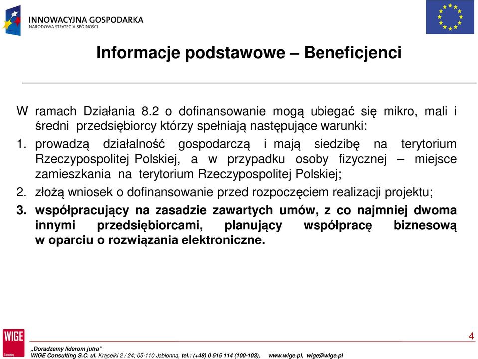 prowadzą działalność gospodarczą i mają siedzibę na terytorium Rzeczypospolitej Polskiej, a w przypadku osoby fizycznej miejsce zamieszkania na