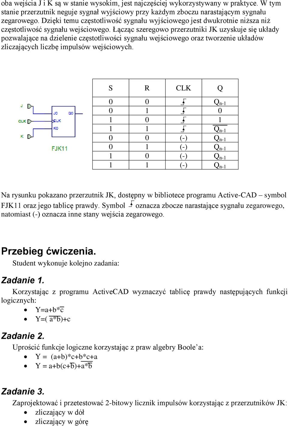 Łącząc szeregowo przerzutniki JK uzyskuje się układy pozwalające na dzielenie częstotliwości sygnału wejściowego oraz tworzenie układów zliczających liczbę impulsów wejściowych.