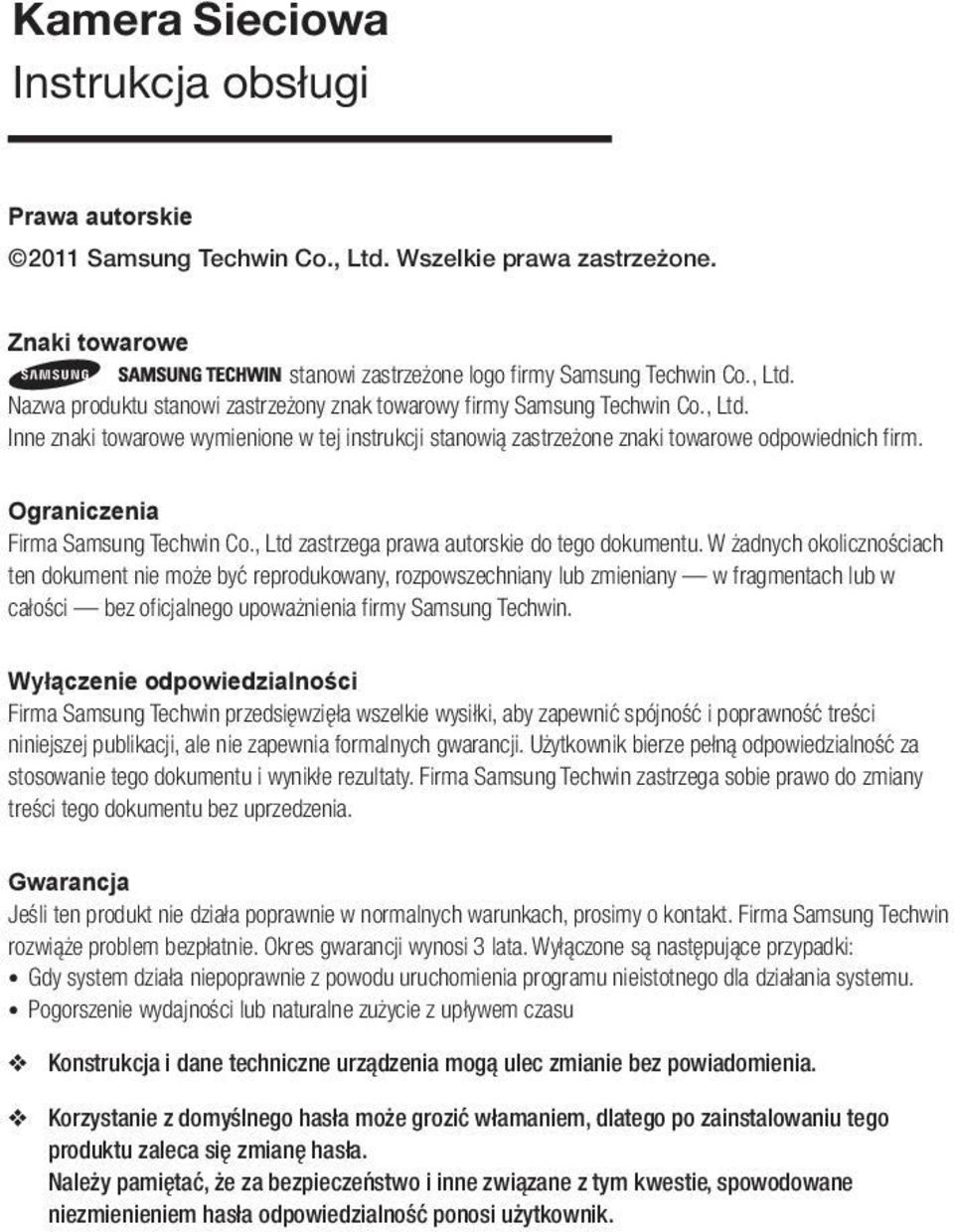 W żadnych okolicznościach ten dokument nie może być reprodukowany, rozpowszechniany lub zmieniany w fragmentach lub w całości bez oficjalnego upoważnienia firmy Samsung Techwin.