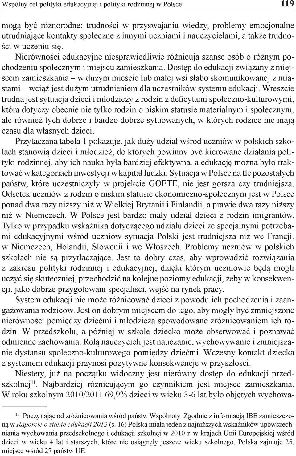 Dostęp do edukacji związany z miejscem zamieszkania w dużym mieście lub małej wsi słabo skomunikowanej z miastami wciąż jest dużym utrudnieniem dla uczestników systemu edukacji.