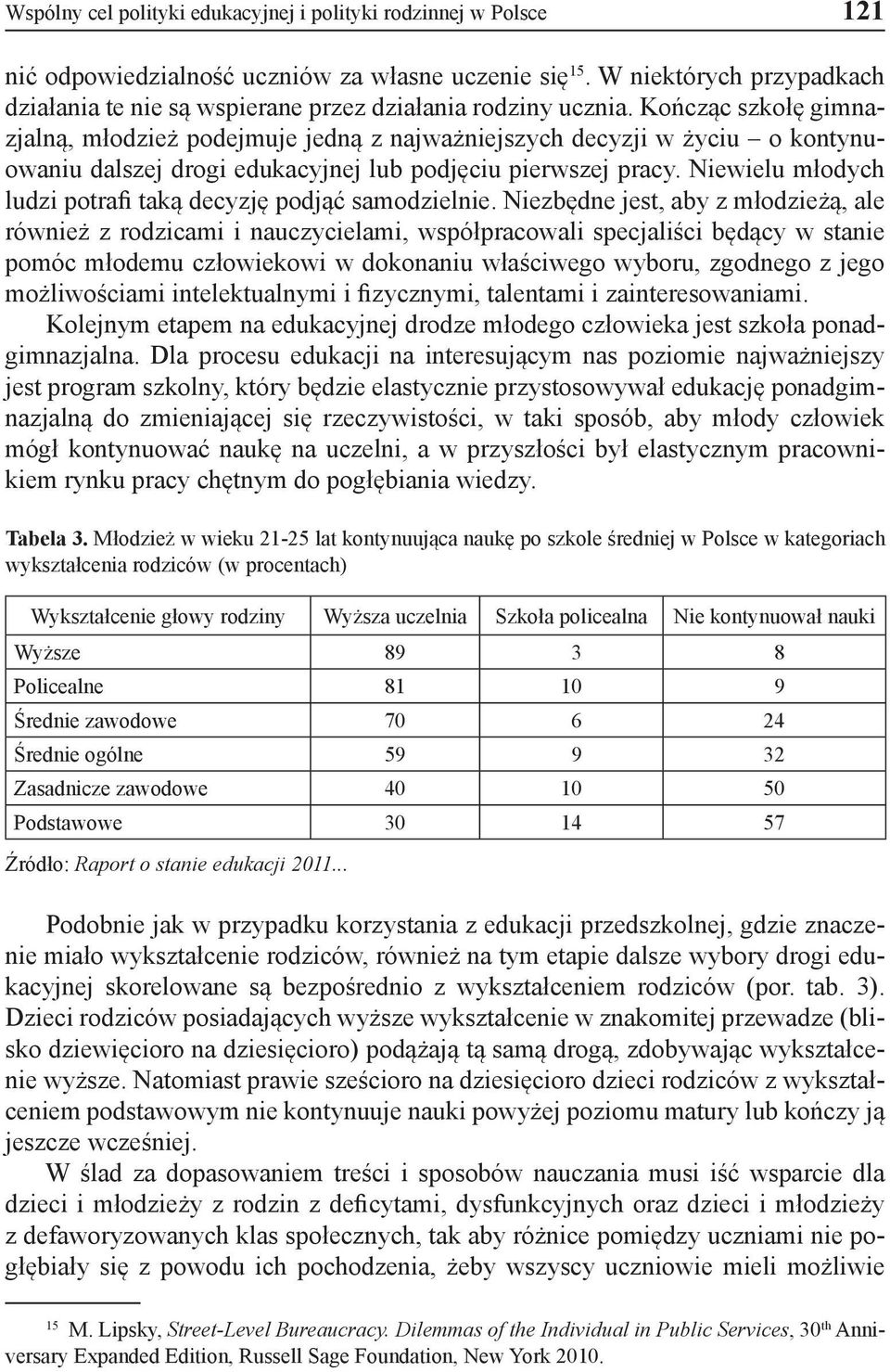 Kończąc szkołę gimnazjalną, młodzież podejmuje jedną z najważniejszych decyzji w życiu o kontynuowaniu dalszej drogi edukacyjnej lub podjęciu pierwszej pracy.