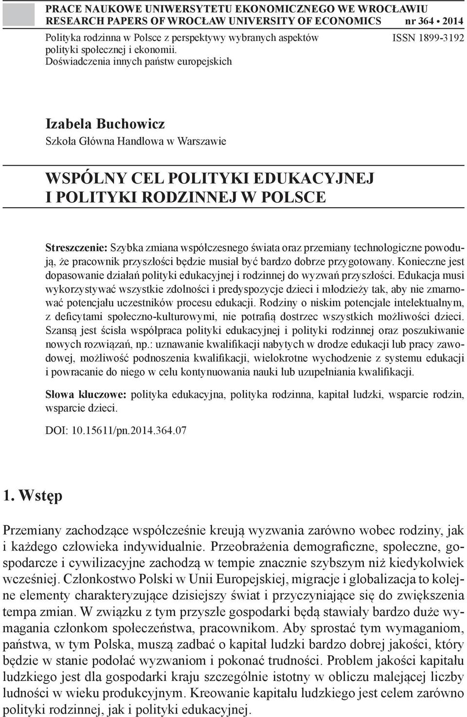 Doświadczenia innych państw europejskich ISSN 1899-3192 Izabela Buchowicz Szkoła Główna Handlowa w Warszawie WSPÓLNY CEL POLITYKI EDUKACYJNEJ I POLITYKI RODZINNEJ W POLSCE Streszczenie: Szybka zmiana