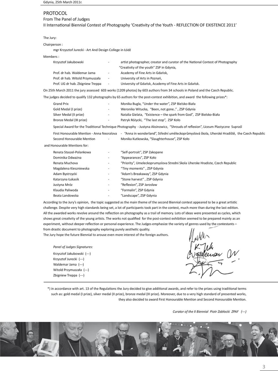 Design College in Łódź Members : Krzysztof Jakubowski - artist photographer, creator and curator of the National Contest of Photography Creativity of the youth ZSP in Gdynia, Prof. dr hab.