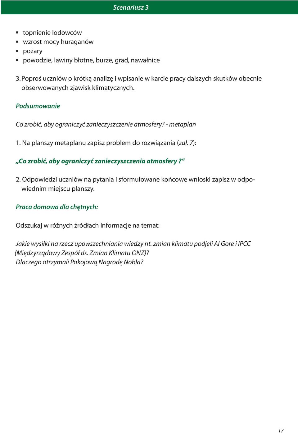 - metaplan 1. Na planszy metaplanu zapisz problem do rozwiązania (zał. 7): Co zrobić, aby ograniczyć zanieczyszczenia atmosfery? 2.