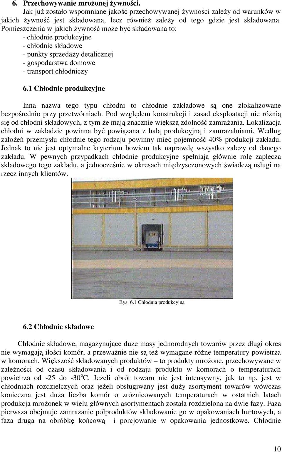 1 Chłodnie produkcyjne Inna nazwa tego typu chłodni to chłodnie zakładowe są one zlokalizowane bezpośrednio przy przetwórniach.