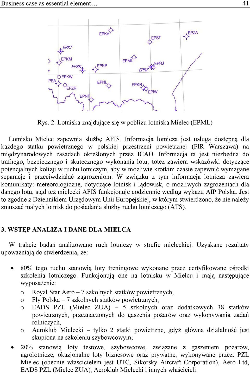 Informacja ta jest niezbędna do trafnego, bezpiecznego i skutecznego wykonania lotu, toteż zawiera wskazówki dotyczące potencjalnych kolizji w ruchu lotniczym, aby w możliwie krótkim czasie zapewnić