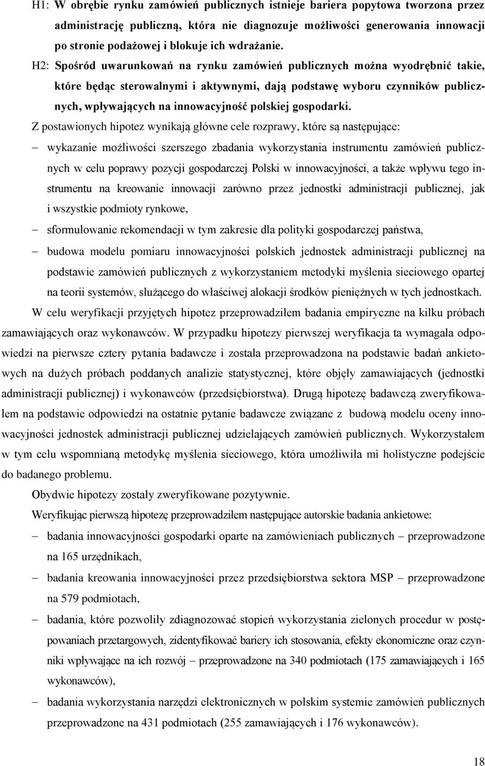 H2: Spośród uwarunkowań na rynku zamówień publicznych można wyodrębnić takie, które będąc sterowalnymi i aktywnymi, dają podstawę wyboru czynników publicznych, wpływających na innowacyjność polskiej